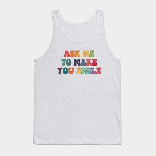 Ask me to make you smile Tank Top